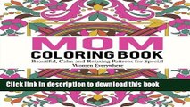 Read Mom Coloring Book: Beautiful, Calm and Relaxing Patterns for Special Women Everywhere (Mom