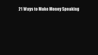 READ book  21 Ways to Make Money Speaking  Full E-Book