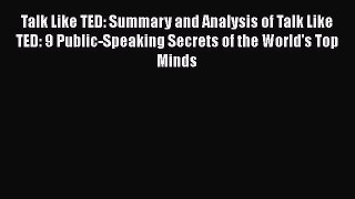 READ FREE FULL EBOOK DOWNLOAD  Talk Like TED: Summary and Analysis of Talk Like TED: 9 Public-Speaking