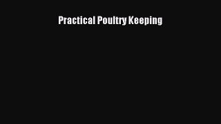 READ book  Practical Poultry Keeping  Full E-Book