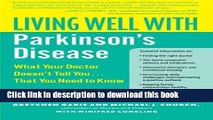 Download Living Well with Parkinson s Disease: What Your Doctor Doesn t Tell You....That You Need