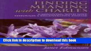 Read Finding Meaning with Charles: Caregiving with Love Through a Degenerative Disease  Ebook Online