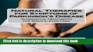 Download Natural Therapies for Symptoms of Parkinson s Disease: Alternative Treatments for