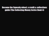 READ book Become the Squeaky wheel a credit & collections guide (The Collecting Money Series