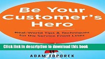 Read Books Be Your Customer s Hero: Real-World Tips   Techniques for the Service Front Lines Ebook