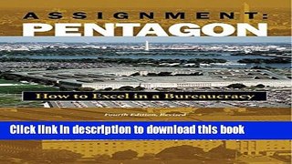 Read Books Assignment Pentagon: How to Excel in a Bureaucracy, Fourth Edition, Revised E-Book