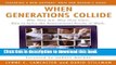 Read Books When Generations Collide: Who They Are. Why They Clash. How to Solve the Generational