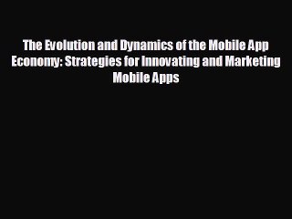 Pdf online The Evolution and Dynamics of the Mobile App Economy: Strategies for Innovating