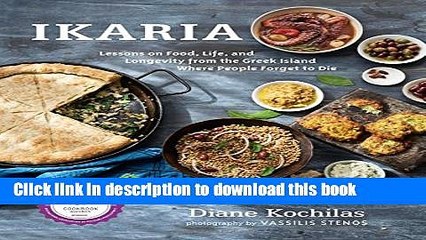 Read Ikaria: Lessons on Food, Life, and Longevity from the Greek Island Where People Forget to Die