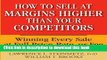 Read Books How to Sell at Margins Higher Than Your Competitors : Winning Every Sale at Full Price,