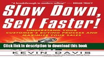 Read Books Slow Down, Sell Faster!: Understand Your Customer s Buying Process and Maximize Your