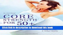 Read Core Strength for 50 : A Customized Program for Safely Toning Ab, Back, and Oblique Muscles