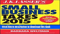 Download Books J.K. Lasser s Small Business Taxes 2015: Your Complete Guide to a Better Bottom