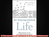 Enjoyed read An Unprogrammed Life: Adventures of an Incurable Entrepreneur