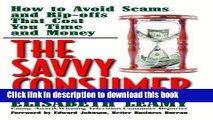 Read Books The Savvy Consumer: How to Avoid Scams and Ripoffs That Cost You Time and Money