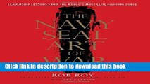 Read Books The Navy SEAL Art of War: Leadership Lessons from the World s Most Elite Fighting Force