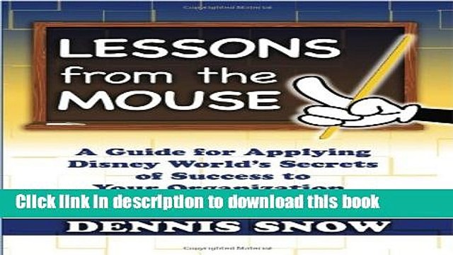 Read Books Lessons from the Mouse: A Guide for Applying Disney World s Secrets of Success to Your
