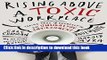 Read Books Rising Above a Toxic Workplace: Taking Care of Yourself in an Unhealthy Environment PDF
