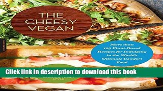 Read The Cheesy Vegan: More Than 125 Plant-Based Recipes for Indulging in the World s Ultimate