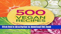 Read 500 Vegan Recipes: An Amazing Variety of Delicious Recipes, From Chilis and Casseroles to