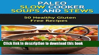 Read Paleo Slow Cooker Soups and Stews- Healthy Gluten Free Recipes for your Slow Cooker/Crockpot