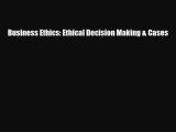 For you Business Ethics: Ethical Decision Making & Cases