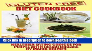 Download Gluten Free Diet Cookbook: Healthier Eating Choices for People with Celiac Disease  PDF