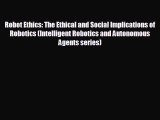 Read hereRobot Ethics: The Ethical and Social Implications of Robotics (Intelligent Robotics