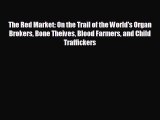Read hereThe Red Market: On the Trail of the World's Organ Brokers Bone Theives Blood Farmers