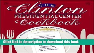 Read The Clinton Presidential Center Cookbook: A Collection of Recipes from Family and Friends