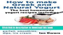 [PDF]  How to Make Greek and Natural Yogurt, the Best Homemade Yogurt Recipes Including Frozen,