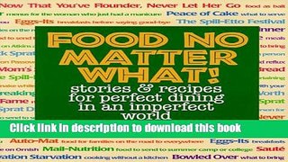Read Food No Matter What: Stories and Recipes for Perfect Dining in an Imperfect World  Ebook Free