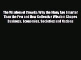 For you The Wisdom of Crowds: Why the Many Are Smarter Than the Few and How Collective Wisdom