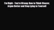 Enjoyed read I'm Right - You're Wrong: How to Think Clearer Argue Better and Stop Lying to