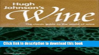Read Hugh Johnson s Wine: The Classic Guide to the World of Wine  Ebook Free