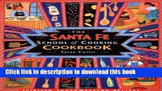 Download The Santa Fe School of Cooking Cookbook: Spirited Southern Recipes  Ebook Free
