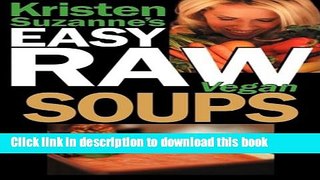 Read Kristen Suzanne s Easy Raw Vegan Soups: Delicious   Easy Raw Food Recipes for Hearty,