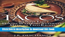 Read Tacos: 40 Super Easy Mouth-Watering Authentic Mexican Taco Recipes (The Mexican Food