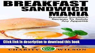 Read Breakfast Sandwich: Mania - 101 Breakfast Sandwich Recipes To Satisfy Any Appetite  PDF Free