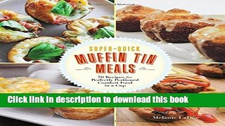 Read Super-Quick Muffin Tin Meals: 70 Recipes for Perfectly Portioned Comfort Food in a Cup  Ebook