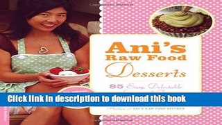 Download Ani s Raw Food Desserts: 85 Easy, Delectable Sweets and Treats  PDF Free