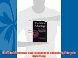 Popular book The Moral Advantage: How to Succeed in Business by Doing the Right Thing