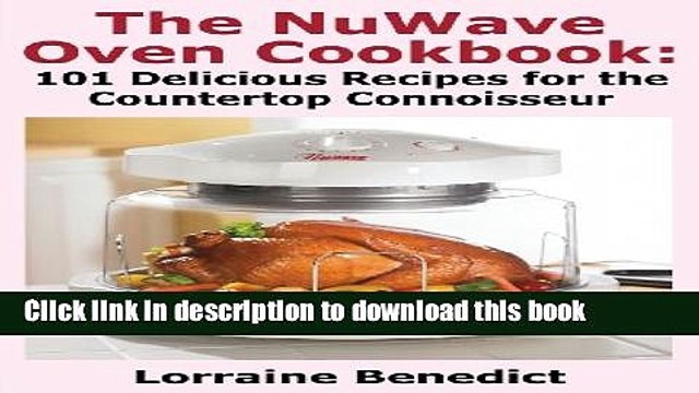 Download The Nuwave Oven Cookbook: 101 Delicious Recipes for the Countertop Connoisseur Ebook Free