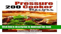Read 200 Pressure Cooker Recipes: 200 Pressure Cooker Recipes - Quick, Easy   Delicious Pressure
