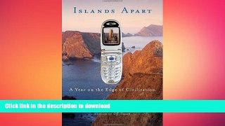 READ BOOK  Islands Apart: A Year on the Edge of Civilization FULL ONLINE