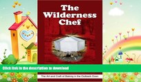 READ  The Wilderness Chef: The Art and Craft of Baking in the Outback Oven  GET PDF