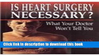 [PDF] Is Heart Surgery Necessary?: What Your Doctor Won t Tell You Full Colection