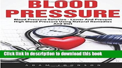 下载视频: [PDF] Blood Pressure: Blood Pressure Solution - Lower And Prevent High Blood Pressure Using