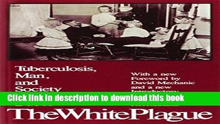 [PDF] The White Plague: Tuberculosis, Man and Society Popular Online