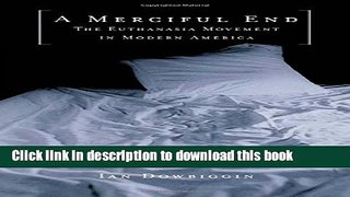 [PDF] A Merciful End: The Euthanasia Movement in Modern America Full Online